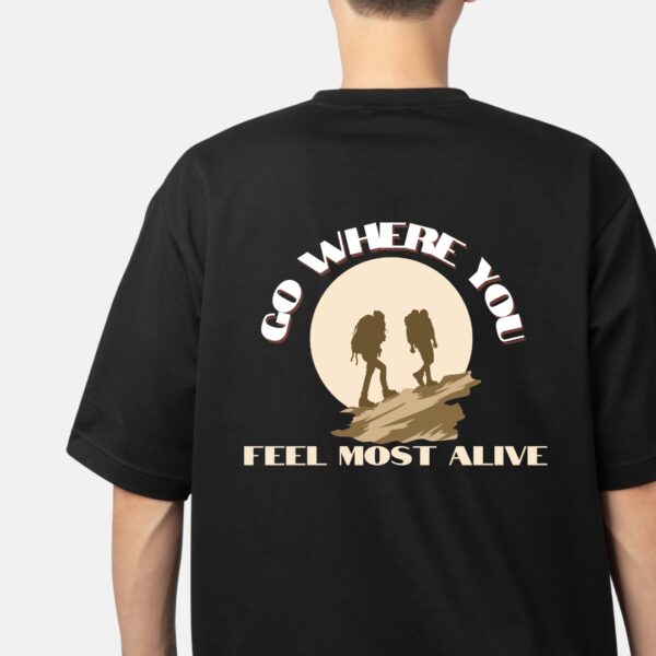 Go Where You Feel Most Alive| Unisex Oversized Tee